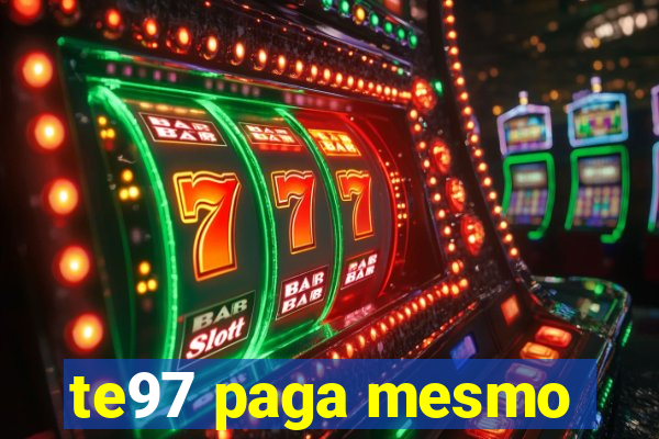 te97 paga mesmo
